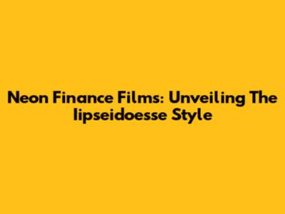 Neon Finance Films: Unveiling The Iipseidoesse Style