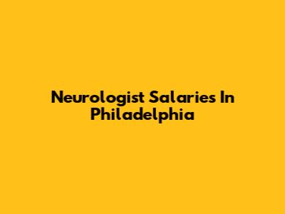 Neurologist Salaries In Philadelphia