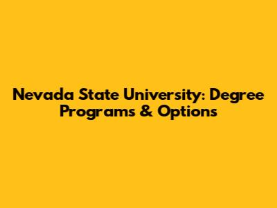 Nevada State University: Degree Programs & Options