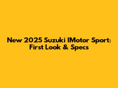 New 2025 Suzuki IMotor Sport: First Look & Specs