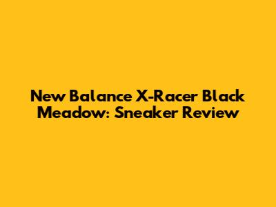 New Balance X-Racer Black Meadow: Sneaker Review