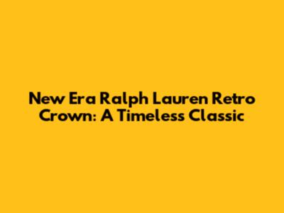 New Era Ralph Lauren Retro Crown: A Timeless Classic