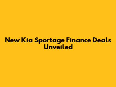 New Kia Sportage Finance Deals Unveiled