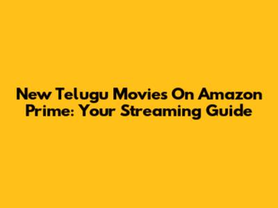 New Telugu Movies On Amazon Prime: Your Streaming Guide