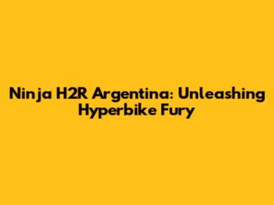 Ninja H2R Argentina: Unleashing Hyperbike Fury