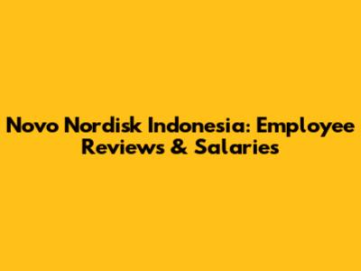 Novo Nordisk Indonesia: Employee Reviews & Salaries