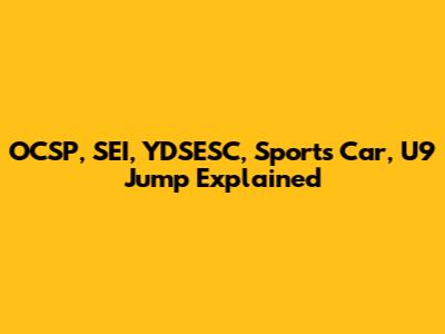 OCSP, SEI, YDSESC, Sports Car, U9 Jump Explained
