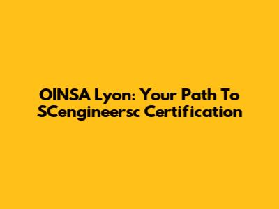 OINSA Lyon: Your Path To SCengineersc Certification
