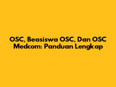 OSC, Beasiswa OSC, Dan OSC Medcom: Panduan Lengkap