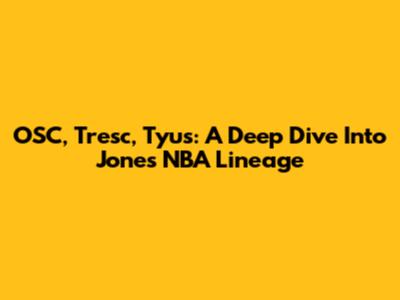 OSC, Tresc, Tyus: A Deep Dive Into Jones' NBA Lineage