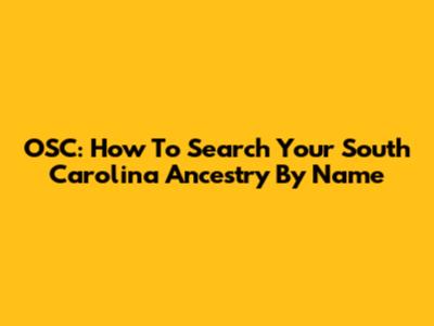 OSC: How To Search Your South Carolina Ancestry By Name