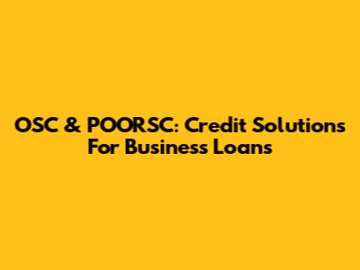 OSC & POORSC: Credit Solutions For Business Loans