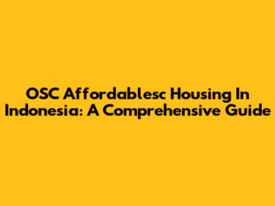 OSC Affordablesc Housing In Indonesia: A Comprehensive Guide