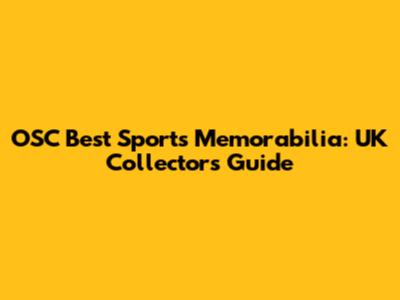 OSC Best Sports Memorabilia: UK Collector's Guide