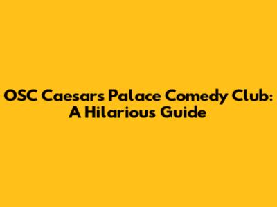 OSC Caesar's Palace Comedy Club: A Hilarious Guide