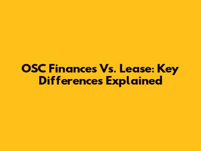 OSC Finances Vs. Lease: Key Differences Explained