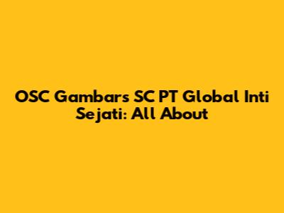 OSC Gambars SC PT Global Inti Sejati: All About