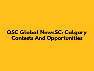 OSC Global NewsSC: Calgary Contests And Opportunities