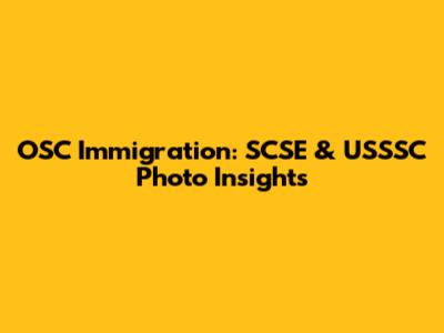 OSC Immigration: SCSE & USSSC Photo Insights