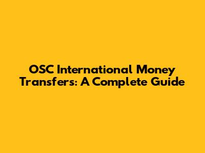 OSC International Money Transfers: A Complete Guide