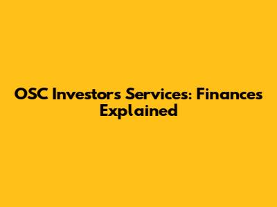 OSC Investors Services: Finances Explained