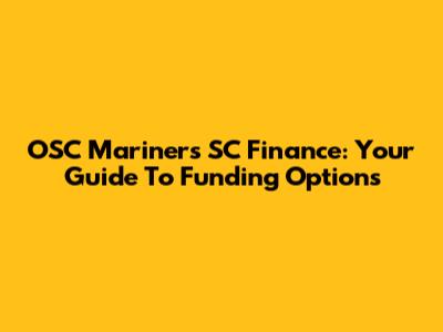 OSC Mariners SC Finance: Your Guide To Funding Options