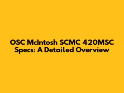 OSC McIntosh SCMC 420MSC Specs: A Detailed Overview