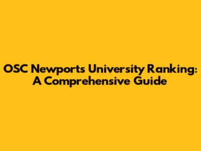 OSC Newport's University Ranking: A Comprehensive Guide