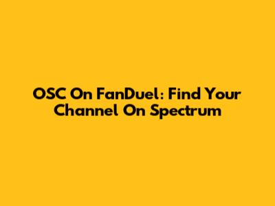 OSC On FanDuel: Find Your Channel On Spectrum