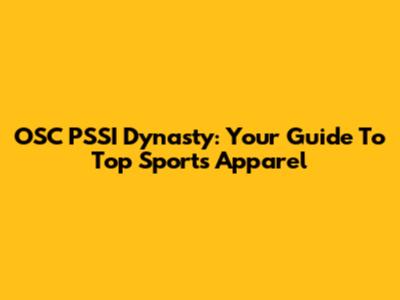OSC PSSI Dynasty: Your Guide To Top Sports Apparel