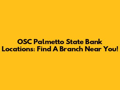 OSC Palmetto State Bank Locations: Find A Branch Near You!