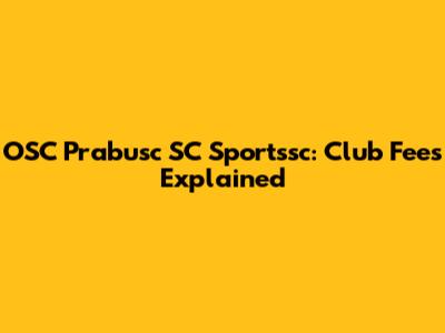 OSC Prabusc SC Sportssc: Club Fees Explained