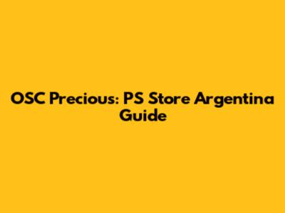 OSC Precious: PS Store Argentina Guide