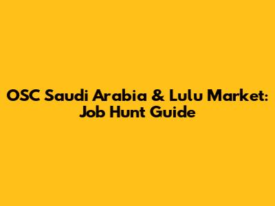 OSC Saudi Arabia & Lulu Market: Job Hunt Guide