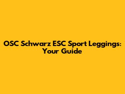 OSC Schwarz ESC Sport Leggings: Your Guide