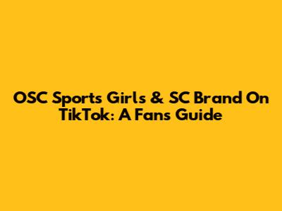 OSC Sports Girls & SC Brand On TikTok: A Fan's Guide