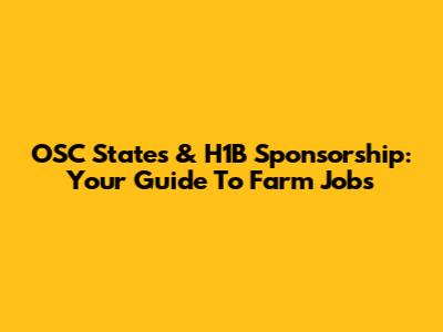 OSC States & H1B Sponsorship: Your Guide To Farm Jobs