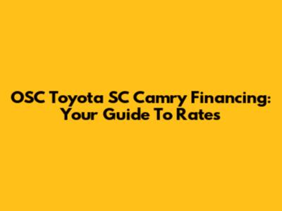 OSC Toyota SC Camry Financing: Your Guide To Rates
