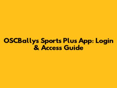 OSCBallys Sports Plus App: Login & Access Guide