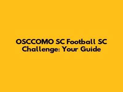 OSCCOMO SC Football SC Challenge: Your Guide