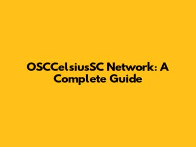 OSCCelsiusSC Network: A Complete Guide