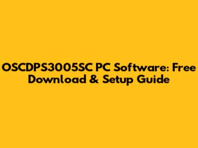 OSCDPS3005SC PC Software: Free Download & Setup Guide