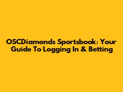 OSCDiamonds Sportsbook: Your Guide To Logging In & Betting