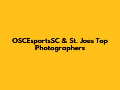 OSCEsportsSC & St. Joe's Top Photographers