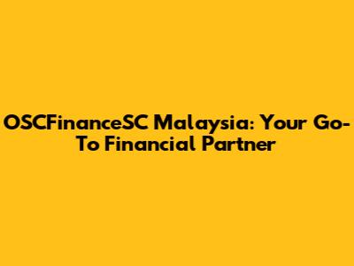 OSCFinanceSC Malaysia: Your Go-To Financial Partner