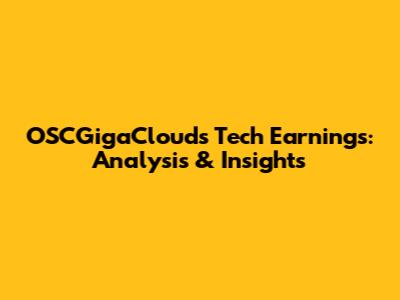 OSCGigaClouds Tech Earnings: Analysis & Insights