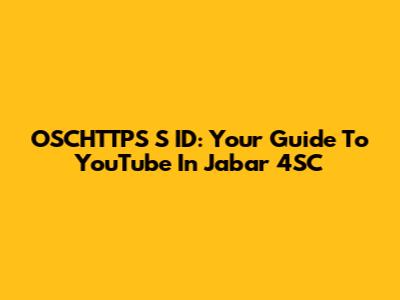 OSCHTTPS S ID: Your Guide To YouTube In Jabar 4SC