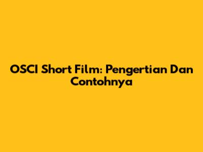 OSCI Short Film: Pengertian Dan Contohnya