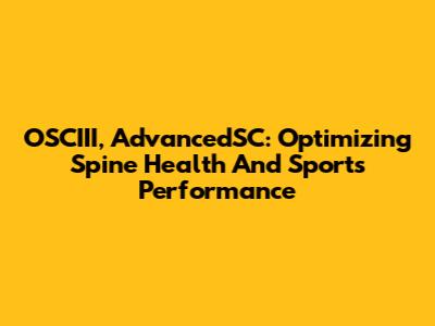OSCIII, AdvancedSC: Optimizing Spine Health And Sports Performance