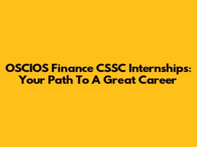 OSCIOS Finance CSSC Internships: Your Path To A Great Career